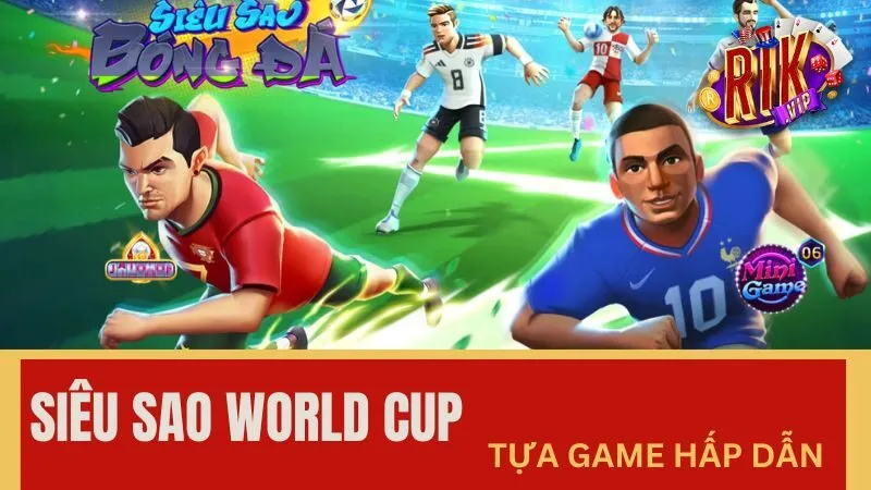 Giới thiệu chung về game nổ hũ Siêu Sao World Cup